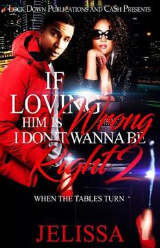 portada If Loving Him Is Wrong, I Don't Want to be Right 2: When the Tables Turn (in English)