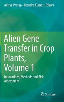 portada Alien Gene Transfer in Crop Plants, Volume 1: Innovations, Methods and Risk Assessment (en Inglés)