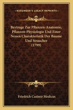 portada Beytrage Zur Pflanzen-Anatomie, Pflanzen-Physiologie Und Einer Neuen Charakteristik Der Baume Und Straucher (1799) (en Alemán)