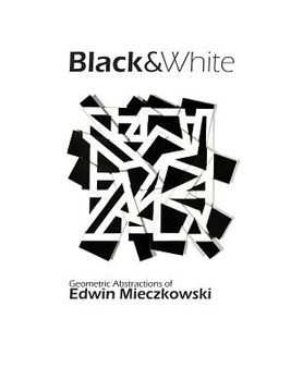 portada Black&White: Geometric Abstractions of Edwin Mieczkowski (en Inglés)