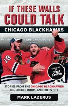 portada If These Walls Could Talk: Chicago Blackhawks: Stories From the Chicago Blackhawks' Ice, Locker Room, and Press box 