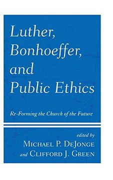 portada Luther, Bonhoeffer, and Public Ethics: Re-Forming the Church of the Future (en Inglés)