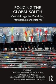 portada Policing the Global South: Colonial Legacies, Pluralities, Partnerships and Reform (en Inglés)