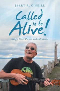 portada Called to Be Alive!: Songs, Short Poems, and Intentions (en Inglés)