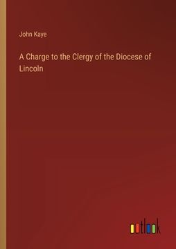 portada A Charge to the Clergy of the Diocese of Lincoln (in English)