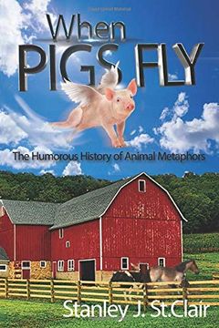 portada When Pigs Fly: The Humorous History of Animal Metaphors (en Inglés)