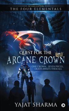 portada The Four Elementals: Quest for the Arcane Crown: One Crown... Seven Pieces... Death Awaits Them All (en Inglés)