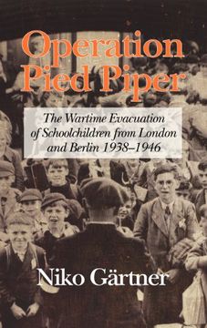 portada Operation Pied Piper: The Wartime Evacuation of Schoolchildren From London and Berlin 1938-46 (Hc) (en Inglés)
