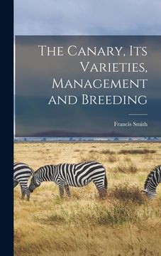 portada The Canary, Its Varieties, Management and Breeding (en Inglés)