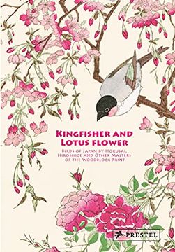 portada Kingfisher With Lotus Flower: Birds of Japan by Hokusai, Hiroshige and Other Masters of the Woodblock Print 