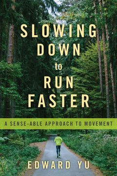 portada Slowing Down to Run Faster: A Sense-Able Approach to Movement (en Inglés)