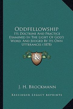 portada oddfellowship: its doctrine and practice examined in the light of god's word, and judged by its own utterances (1878) (en Inglés)