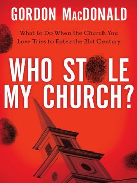 who stole my church?,what to do when the church you love tries to enter the twenty-first century (en Inglés)