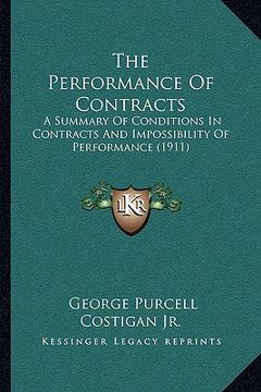 portada the performance of contracts: a summary of conditions in contracts and impossibility of performance (1911) (en Inglés)