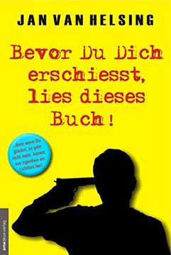 portada Bevor Du Dich erschießt, lies dieses Buch!: ...denn wenn Du glaubst, es geht nicht mehr, kommt von irgendwo ein Lichtlein her! (in German)