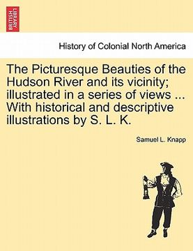 portada the picturesque beauties of the hudson river and its vicinity; illustrated in a series of views ... with historical and descriptive illustrations by s (en Inglés)