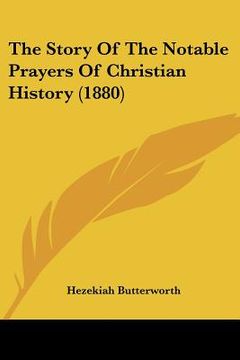 portada the story of the notable prayers of christian history (1880) (en Inglés)