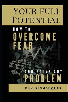 portada Your Full Potential: How to Overcome Fear and Solve Any Problem (en Inglés)