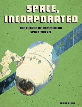 Space, Incorporated: The Future of Commercial Space Travel (en Inglés)
