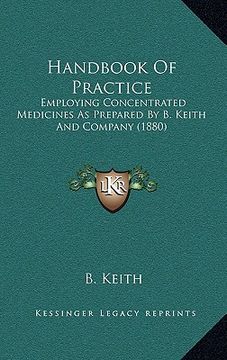 portada handbook of practice: employing concentrated medicines as prepared by b. keith and company (1880) (en Inglés)