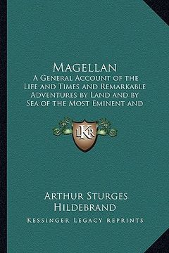 portada magellan: a general account of the life and times and remarkable adventures by land and by sea of the most eminent and renowned (in English)