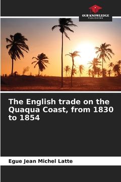portada The English trade on the Quaqua Coast, from 1830 to 1854 (en Inglés)