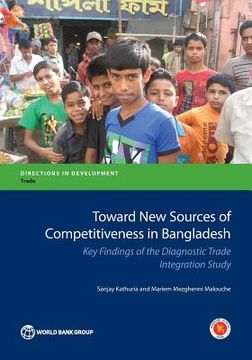portada Toward New Sources of Competitiveness in Bangladesh: Key Insights of the Diagnostic Trade Integration Study (en Inglés)