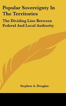portada popular sovereignty in the territories: the dividing line between federal and local authority