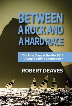 portada Between a Rock and a Hard Race: The Finn Class at the rio 2016 Olympic Sailing Competition (in English)