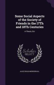 portada Some Social Aspects of the Society of Friends in the 17Th and 18Th Centuries: A Thesis, Etc (en Inglés)