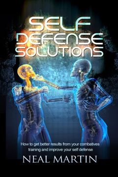 portada Self Defense Solutions: How To Get Better Results From Your Combatives Training And Improve Your Self Defense
