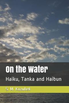 portada On the Water: Haiku, Tanka and Haibun (en Inglés)