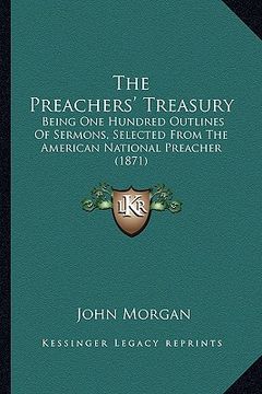 portada the preachers' treasury: being one hundred outlines of sermons, selected from the american national preacher (1871) (in English)