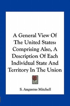portada a general view of the united states: comprising also, a description of each individual state and territory in the union (en Inglés)