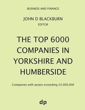 portada The Top 6000 Companies in Yorkshire and Humberside: Companies with assets exceeding £3,000,000 (en Inglés)
