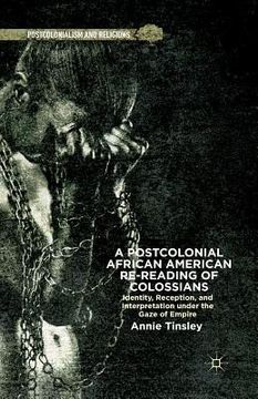 portada A Postcolonial African American Re-Reading of Colossians: Identity, Reception, and Interpretation Under the Gaze of Empire (en Inglés)