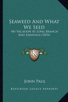 portada seaweed and what we seed: my vacation at long branch and saratoga (1876)