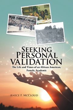 portada Seeking Personal Validation: The Life and Times of An African American, Female, Academic 
