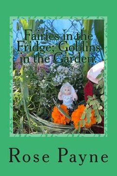 portada Fairies in the Fridge; Goblins in the Garden. (in English)