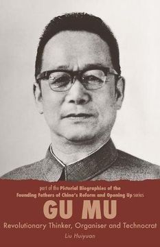 portada Gu mu: Revolutionary Thinker, Organiser and Technocrat (Pictorial Biographies of the Founding Fathers of China's Reform and Opening up Series) 