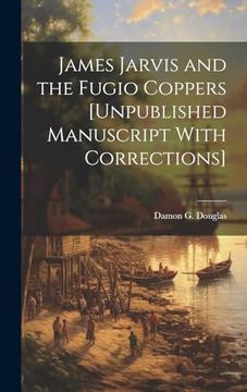 portada James Jarvis and the Fugio Coppers [Unpublished Manuscript With Corrections] (en Inglés)