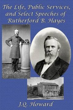portada The Life, Public Services, and Select Speeches of Rutherford B. Hayes