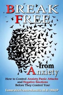 portada Break Free from Anxiety: How to Control Anxiety, Panic Attacks and Negative Emotions Before They Control You! (en Inglés)