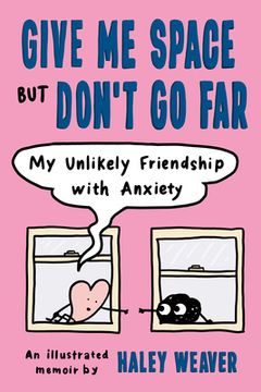 portada Give Me Space But Don't Go Far: My Unlikely Friendship with Anxiety (in English)