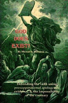 portada god does exist!: defending the faith using pre-suppositional apologetics, evidence, and the impossibility of the contrary (en Inglés)