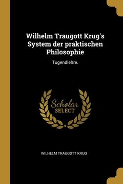 portada Wilhelm Traugott Krug's System der praktischen Philosophie: Tugendlehre. (en Alemán)