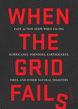 portada When the Grid Fails: Easy Action Steps When Facing Hurricanes, Tornadoes, Earthquakes, Fires, and Other Natural Disasters (en Inglés)