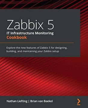 portada Zabbix 5 it Infrastructure Monitoring Cookbook: Explore the new Features of Zabbix 5 for Designing, Building, and Maintaining Your Zabbix Setup (en Inglés)