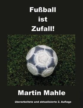 portada Fußball ist Zufall!: 2. aktualisierte und überarbeitete Auflage (en Alemán)