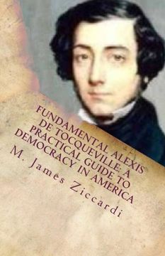 portada Fundamental Alexis de Tocqueville: A Practical Guide to Democracy in America